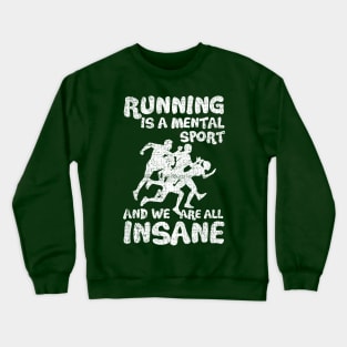 Running Is A Mental Sport And We Are All Insane Funny Crewneck Sweatshirt